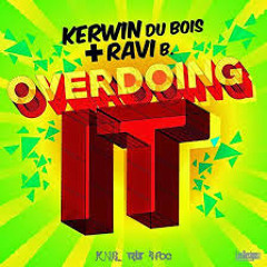 Kerwin Du Bois Ravi B - Overdoing It