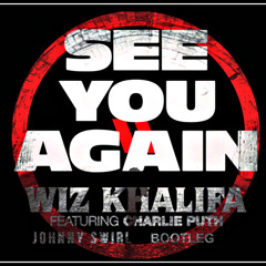 Wiz Khalifa - See You Again (Feat. Charlie Puth) (Johnny Swirl Bootleg)