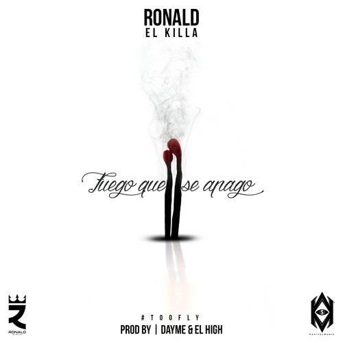 Ronald 'El Killa' - Fuego Que Se Apagó (Too Fly) (Prod. by Dayme & El High)