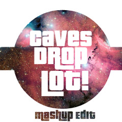 Caves Drop LOT! (MashUp Edit)
