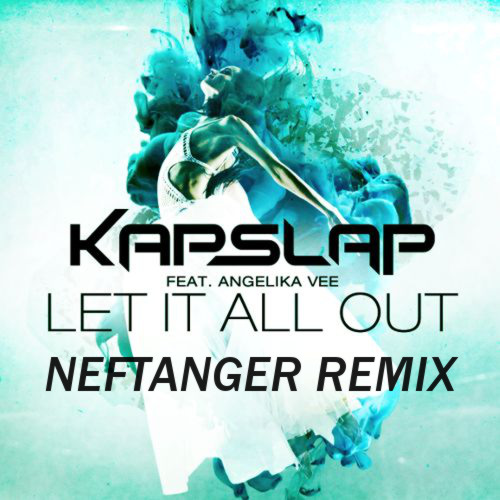 Kap Slap ft. Angelika Vee - Let It All Out (Neftanger Remix)