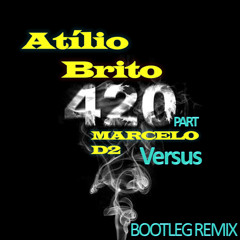 Marcelo D2 - 4:20 Part Versus (Atílio Brito Bootleg Remix) PROMO 1000 FREE DOWNLOAD