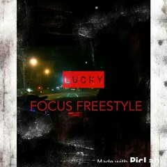Lucky- Focus (freestyle)