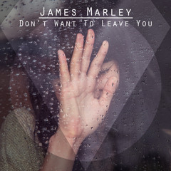 James Marley - Don't Want To Leave You [Free DL]