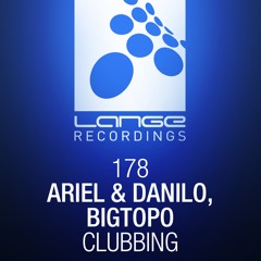 Ariel & Danilo, Bigtopo - Clubbing (Original Mix) [OUT NOW]