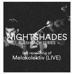 Nightshades: Flashback Series, live set by Melokolektiv