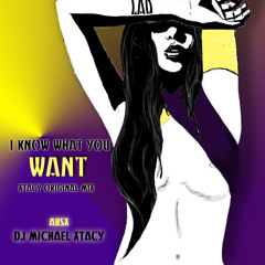 I Know What You Want by Dj Michael Xtacy