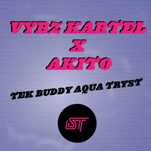 VYBZ KARTEL x AKITO - TEK BUDDY AQUA TRYST (FREE DOWNLOAD)