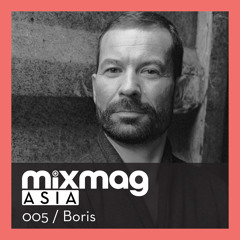 Mixmag Asia | Exclusive Mix 005 | Boris | April 2015