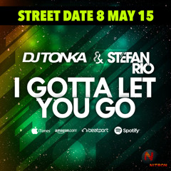 DJ Tonka Vs Stefan Rio - I Gotta Let You Go (Rios Club Edit Snippet) (OUT NOW)