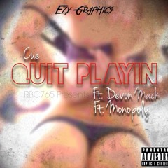 Cue & Devon Mack Ft. Monopoly - Quit Playin *HOT*
