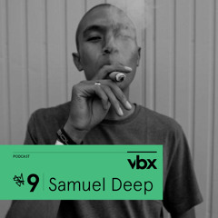 VBX #9 - Podcast by Samuel Deep