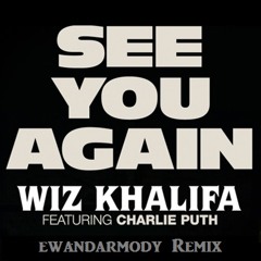 Wiz Khalifa Ft.Charlie Puth - See You Again (Ewan Darmody Remix)