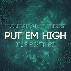 Stonebridge Ft. Therese - Put Em High (JICE Bootleg)