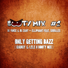 DJ VINCE & DJ ZANY + ELLIPHANT FEAT. SKRILLEX -  Only Getting Bazz (Giangy & Lele H Booty Mix)