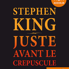 "Juste avant le crépuscule" de Stephen King, lu par Michel Raimbault
