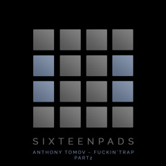 Anthony Tomov - Fuckin' Trap (Dhyan Droik Remix) @ SIXTEENPADS