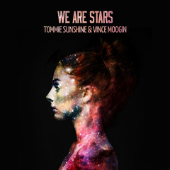 Tommie Sunshine & Vince Moogin - We Are Stars [Out Now!]