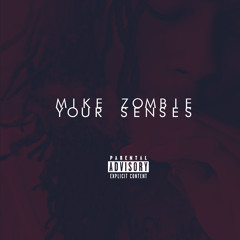 Mike Zombie - Your Senses (Prod. by Beasley Bangorz)