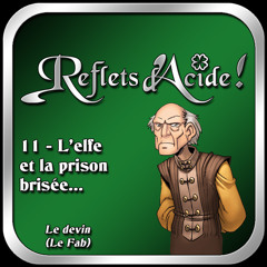 Reflets d'Acide 11 - L'elfe et la prison brisée...