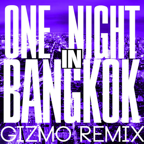 One Night In Bangkok (GIZMO Remix)