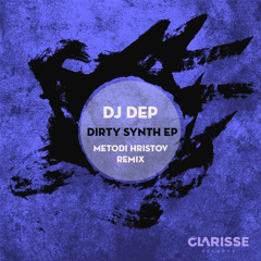 DJ Dep - Dirty Synth (Metodi Hristov Remix) [Clarisse Record CR046] Snippet