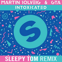 Martin Solveig & GTA - Intoxicated (Sleepy Tom Remix)