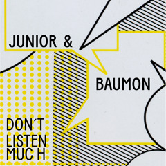 Junior & Baumon - Don't Listen Much (Extended Version)