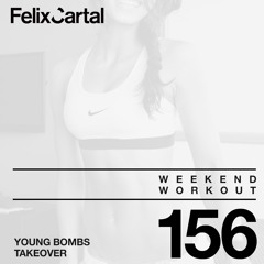 Weekend Workout: Episode 156 Takeover Feat. Young Bombs