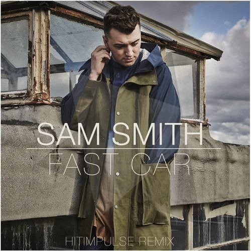 sam smith fast car hitimpulse remix