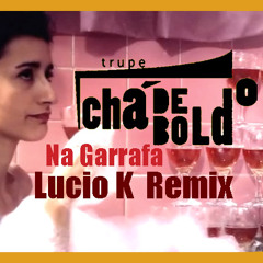 TRUPE CHA DE BOLDO - NA GARRAFA (LUCIO K REMIX)