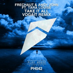 Frechaut & Andy John Feat. Tara Louise - Take It All (Vogait Remix)