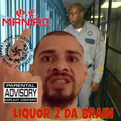 O.E.MANIAC-LIQUOR 2 DA BRAIN