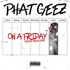 Phat Geez - On A Friday