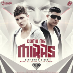 Diamond y C key Como Me Miras (Prod. By Maiky Full, Mosty)