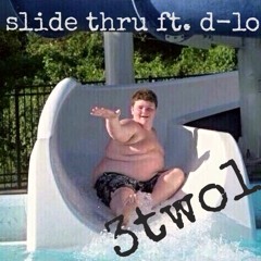 Slide Thru Ft. D-Lo