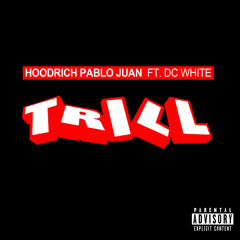 Hoodrich Pablo Juan ft. DC White - Trill [No DJ][CDQ]