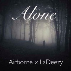 ALONE - Airborne X LaDeezy
