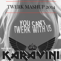 Twerk Mashup 2014  - Volume 1 - Mixed by Karavini -