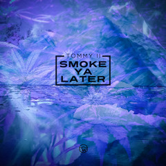 Tommy II X Wayvee | Smoke Ya' Later