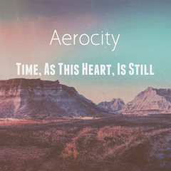 Aerocity - Time, As This Heart, Is Still (AMG Release)