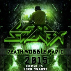 2015 Death Wobble Radio Guestmix Ft. Lord Swan3x