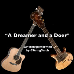 "A Dreamer And A Doer (Take1)"-Written/Performed by 6StringSarch