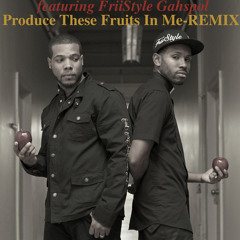 Produce These Fruits In Me - Remix Ft. FriiStyle Gahspol