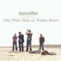 Starsailor - Four To The Floor (Thin White Duke vs. Walker Remix)