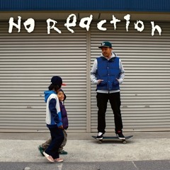 NO REACTION [武蔵新城REMIX]