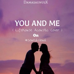 You and Me (Lifehouse Cover)