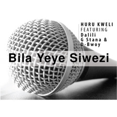 Huru Kweli ft Dalili,G Stana & DBoy - Bila Yeye Siwezi