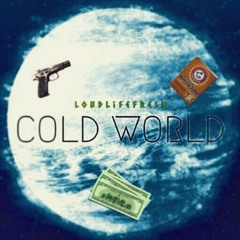 Cold World -@LOUDLIFEFRESH