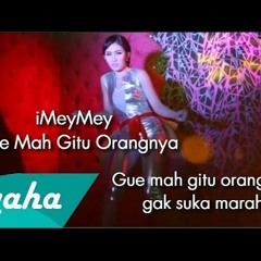 IMEY MEY - GUE MAH GITU ORANGNYA [ARD&ARDY]